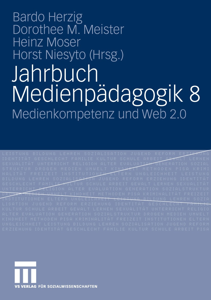 Titlebook: Jahrbuch Medienpädagogik 8; Medienkompetenz und Bardo Herzig,Dorothee M. Meister,Horst Niesyto Book 2010 VS Verlag für Sozialwissenschafte Titlebook: Jahrbuch Medienpädagogik 8; Medienkompetenz und Bardo Herzig,Dorothee M. Meister,Horst Niesyto Book 2010 VS Verlag für Sozialwissenschafte