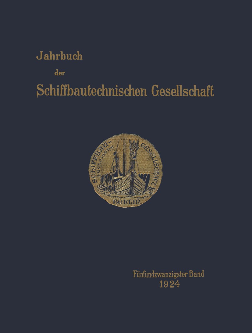 Titlebook: Jahrbuch der Schiffbautechnischen Gesellschaft; Fünfundzwanzigster B Schiffbautechnischen Gesellschaft Book 1925 Springer-Verlag Berlin Hei Titlebook: Jahrbuch der Schiffbautechnischen Gesellschaft; Fünfundzwanzigster B Schiffbautechnischen Gesellschaft Book 1925 Springer-Verlag Berlin Hei