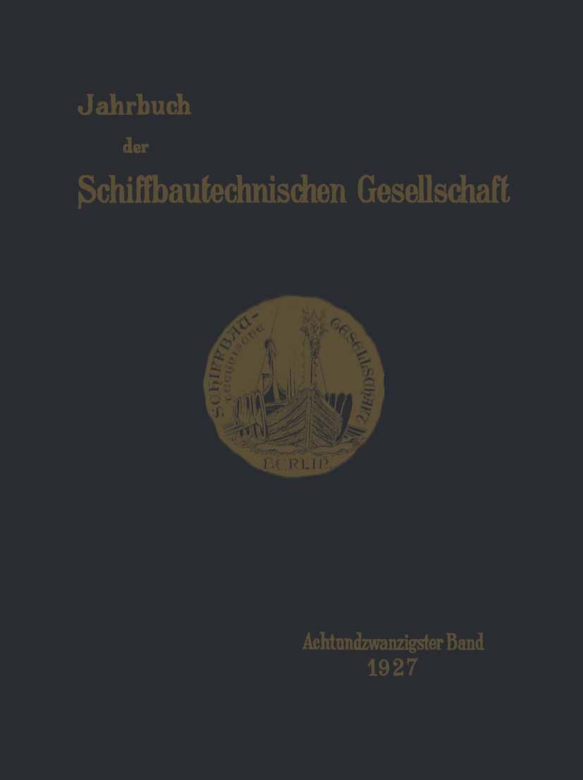Titlebook: Jahrbuch der Schiffbautechnischen Gesellschaft; Achtundzwanzigster B Schiffbautechnischen Gesellschaft Book 1927 Verlag von Julius Springer Titlebook: Jahrbuch der Schiffbautechnischen Gesellschaft; Achtundzwanzigster B Schiffbautechnischen Gesellschaft Book 1927 Verlag von Julius Springer