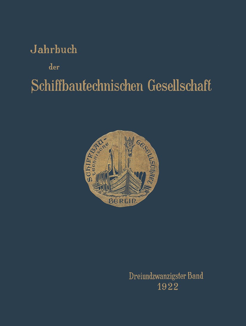 Titlebook: Jahrbuch der Schiffbautechnischen Gesellschaft; Dreiundzwanzigster B Schiffbautechnischen Gesellschaft Book 1922 Julius Springer in Berlin Titlebook: Jahrbuch der Schiffbautechnischen Gesellschaft; Dreiundzwanzigster B Schiffbautechnischen Gesellschaft Book 1922 Julius Springer in Berlin