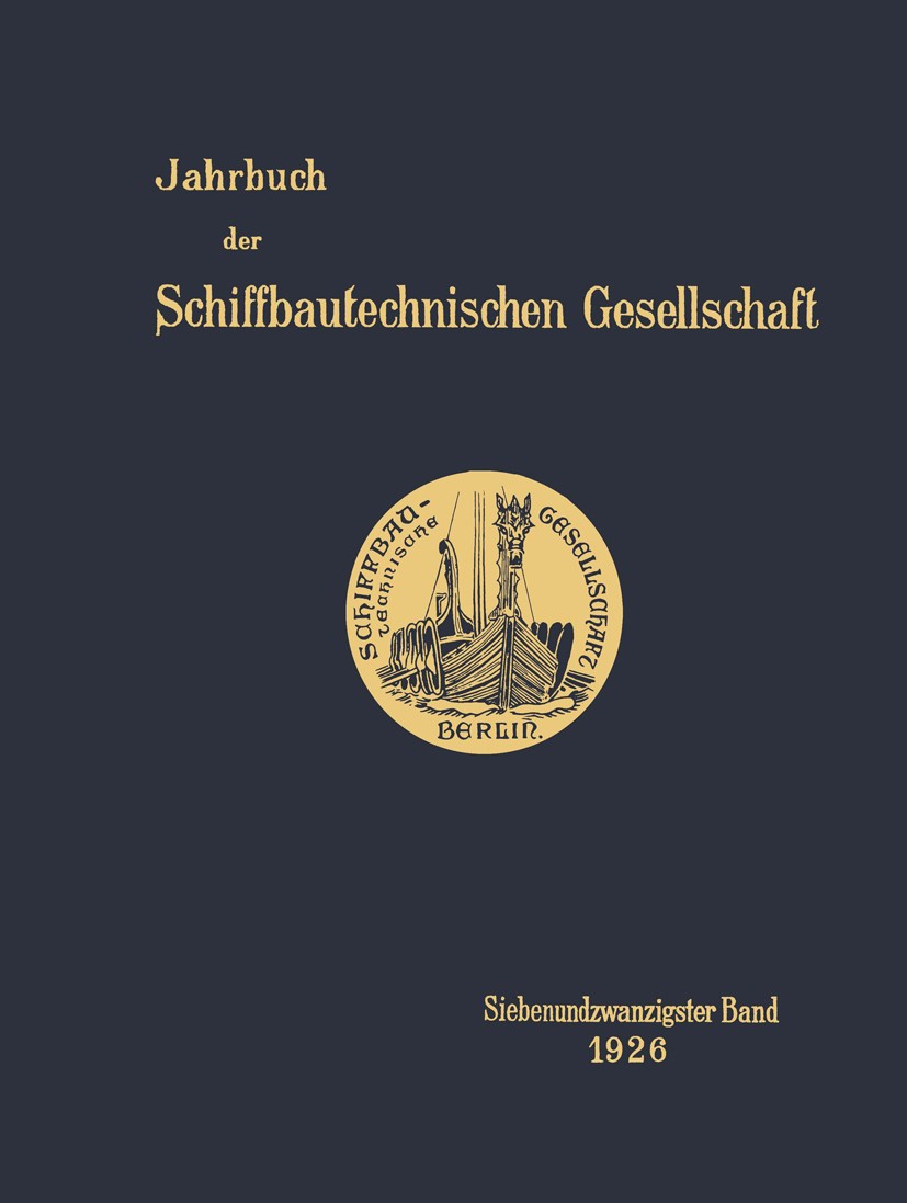 Titlebook: Jahrbuch der Schiffbautechnischen Gesellschaft; Siebenundzwanzigster Schiffbautechnische Gesellschaft Book 1926 Springer-Verlag Berlin Heid Titlebook: Jahrbuch der Schiffbautechnischen Gesellschaft; Siebenundzwanzigster Schiffbautechnische Gesellschaft Book 1926 Springer-Verlag Berlin Heid