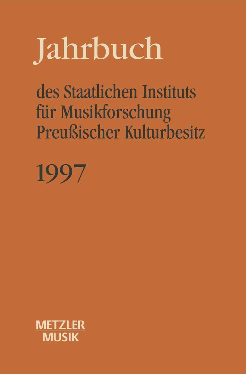 Titlebook: Jahrbuch des Staatlichen Instituts für Musikforschung (SIM) Preußischer Kulturbesitz, 1997; Günther Wagner Book 1997Latest edition Springe Titlebook: Jahrbuch des Staatlichen Instituts für Musikforschung (SIM) Preußischer Kulturbesitz, 1997; Günther Wagner Book 1997Latest edition Springe