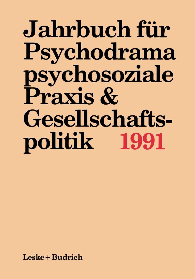 Titlebook: Jahrbuch für Psychodrama, psychosoziale Praxis & Gesellschaftspolitik 1991; Ferdinand Buer,Marianne Kieper-Wellmer,Ulrich Schm Book 1991 S Titlebook: Jahrbuch für Psychodrama, psychosoziale Praxis & Gesellschaftspolitik 1991; Ferdinand Buer,Marianne Kieper-Wellmer,Ulrich Schm Book 1991 S