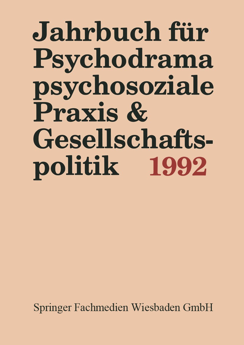 Titlebook: Jahrbuch für Psychodrama, psychosoziale Praxis & Gesellschaftspolitik 1992; Ferdinand Buer Book 1993 Springer Fachmedien Wiesbaden 1993 Ge Titlebook: Jahrbuch für Psychodrama, psychosoziale Praxis & Gesellschaftspolitik 1992; Ferdinand Buer Book 1993 Springer Fachmedien Wiesbaden 1993 Ge