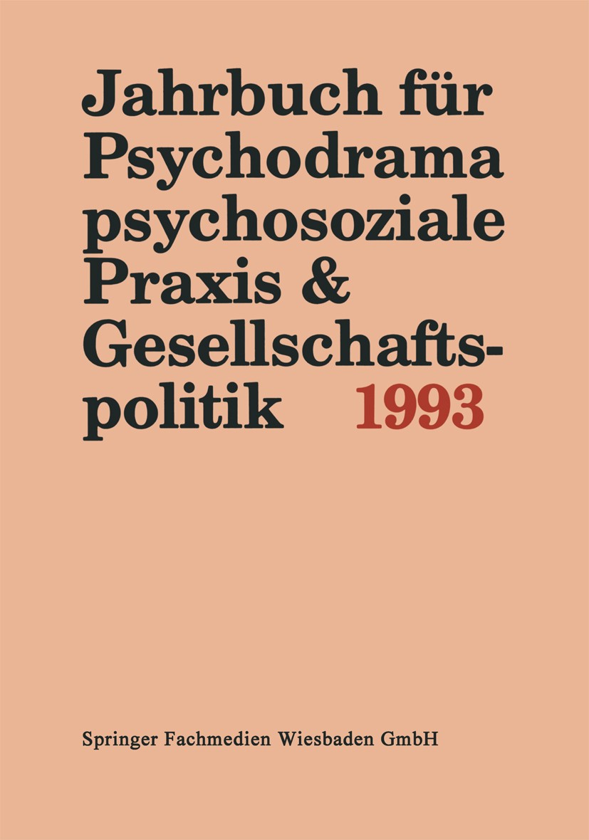 Titlebook: Jahrbuch für Psychodrama, psychosoziale Praxis & Gesellschaftspolitik 1993; Ferdinand Buer Book 1994 Springer Fachmedien Wiesbaden 1994 Ge Titlebook: Jahrbuch für Psychodrama, psychosoziale Praxis & Gesellschaftspolitik 1993; Ferdinand Buer Book 1994 Springer Fachmedien Wiesbaden 1994 Ge
