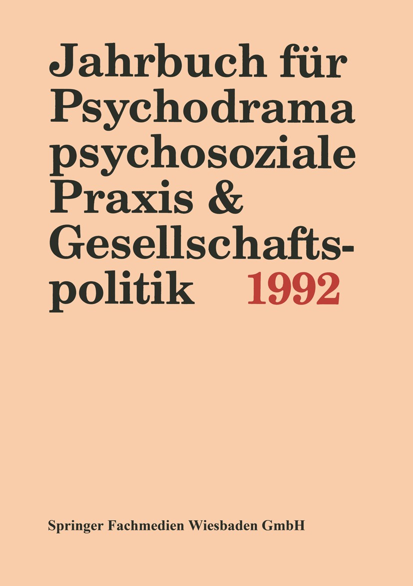 Titlebook: Jahrbuch für Psychodrama, psychosoziale Praxis & Gesellschaftspolitik 1994; Ferdinand Buer Book 1995 Springer Fachmedien Wiesbaden 1995 Ge Titlebook: Jahrbuch für Psychodrama, psychosoziale Praxis & Gesellschaftspolitik 1994; Ferdinand Buer Book 1995 Springer Fachmedien Wiesbaden 1995 Ge