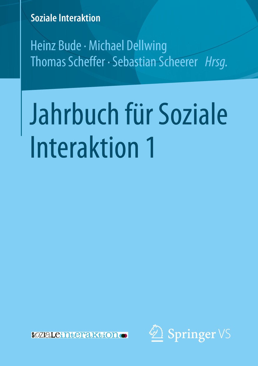 Titlebook: Jahrbuch für Soziale Interaktion 1; Heinz Bude,Michael Dellwing,Sebastian Scheerer Book 2017 Springer Fachmedien Wiesbaden 2017 Abweichend Titlebook: Jahrbuch für Soziale Interaktion 1; Heinz Bude,Michael Dellwing,Sebastian Scheerer Book 2017 Springer Fachmedien Wiesbaden 2017 Abweichend