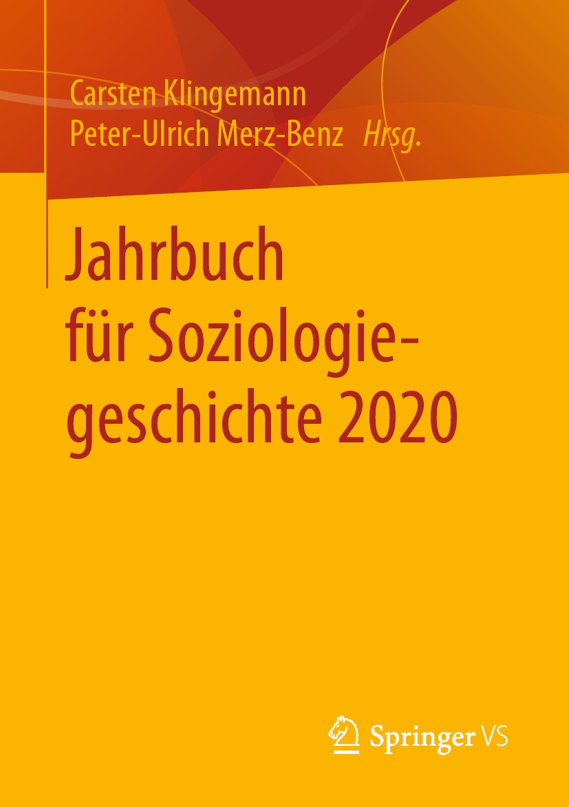 Titlebook: Jahrbuch für Soziologiegeschichte 2020; Carsten Klingemann,Peter-Ulrich Merz-Benz Book 2020 Der/die Herausgeber bzw. der/die Autor(en), ex Titlebook: Jahrbuch für Soziologiegeschichte 2020; Carsten Klingemann,Peter-Ulrich Merz-Benz Book 2020 Der/die Herausgeber bzw. der/die Autor(en), ex
