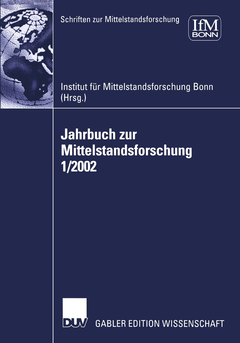 Titlebook: Jahrbuch zur Mittelstandsforschung 1/2002; Institut für Mittelstandforschung Bonn,Gunter Kays Book 2002 Springer Fachmedien Wiesbaden 2002 Titlebook: Jahrbuch zur Mittelstandsforschung 1/2002; Institut für Mittelstandforschung Bonn,Gunter Kays Book 2002 Springer Fachmedien Wiesbaden 2002