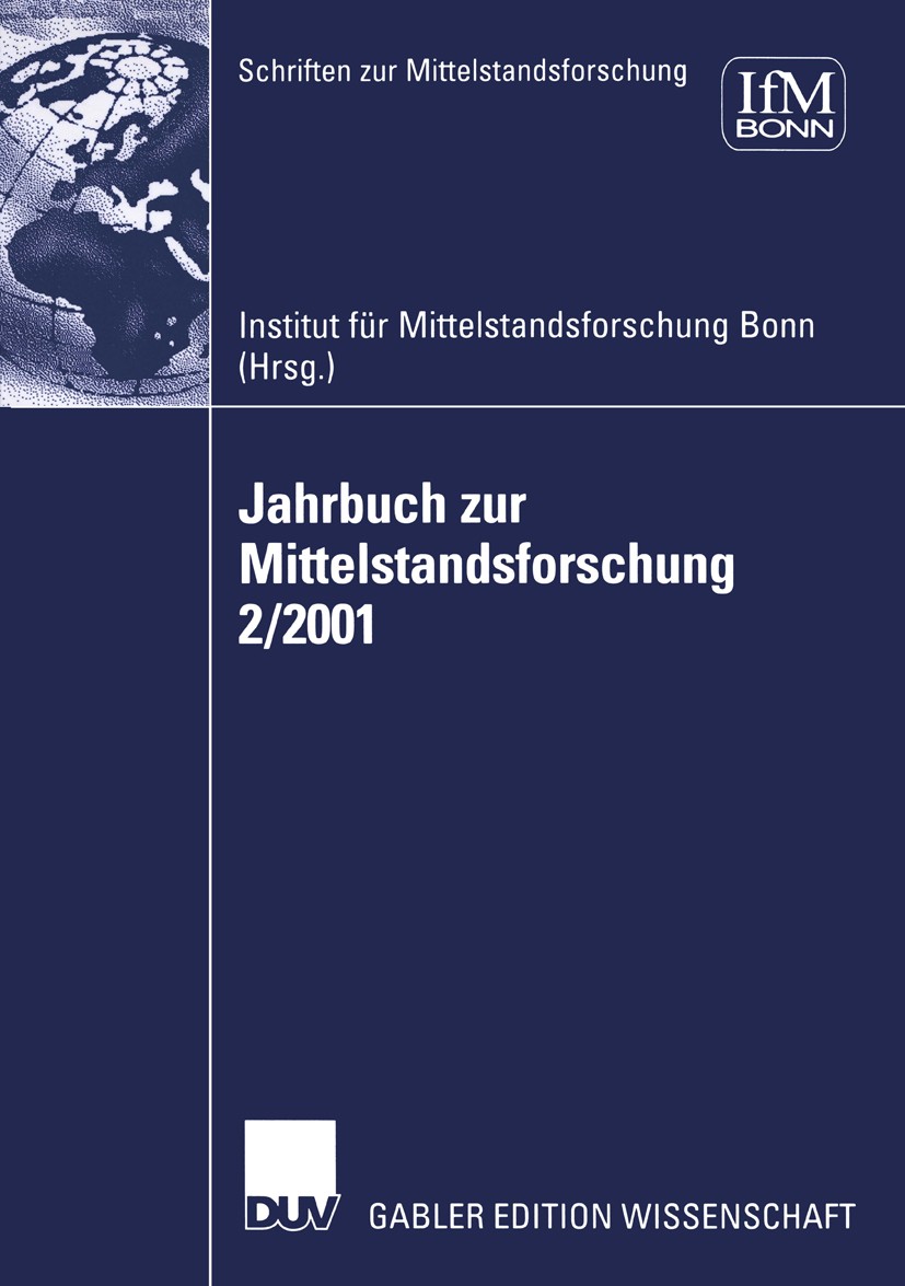 Titlebook: Jahrbuch zur Mittelstandsforschung 2/2001; Institut für Mittelstandsforschung Bonn,Gunter Kay Book 2002 Springer Fachmedien Wiesbaden 2002 Titlebook: Jahrbuch zur Mittelstandsforschung 2/2001; Institut für Mittelstandsforschung Bonn,Gunter Kay Book 2002 Springer Fachmedien Wiesbaden 2002