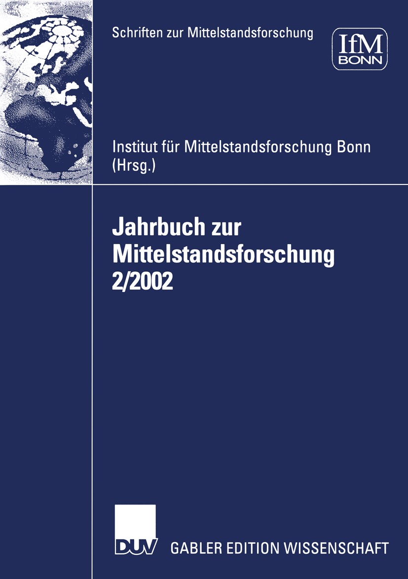 Titlebook: Jahrbuch zur Mittelstandsforschung 2/2002; Institut für Mittelstandsforschung Bonn Book 2003 Deutscher Universitäts-Verlag/GWV Fachverlage Titlebook: Jahrbuch zur Mittelstandsforschung 2/2002; Institut für Mittelstandsforschung Bonn Book 2003 Deutscher Universitäts-Verlag/GWV Fachverlage