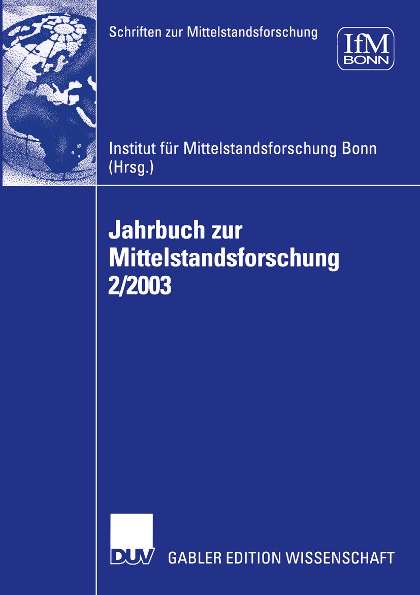 Titlebook: Jahrbuch zur Mittelstandsforschung 2/2003; Institut für Mittelstandsforschung Bonn,Gunter Kay Book 2004 Deutscher Universitäts-Verlag/GWV Titlebook: Jahrbuch zur Mittelstandsforschung 2/2003; Institut für Mittelstandsforschung Bonn,Gunter Kay Book 2004 Deutscher Universitäts-Verlag/GWV