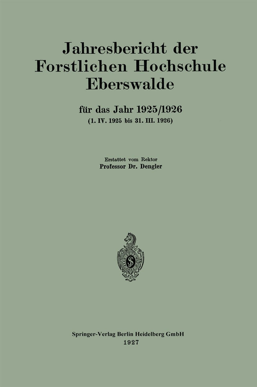 Titlebook: Jahresbericht der Forstlichen Hochschule Eberswalde für das Jahr 1925/1926. (1. IV. 1925 bis 31. III; Dengler Book 1927 Springer-Verlag Be Titlebook: Jahresbericht der Forstlichen Hochschule Eberswalde für das Jahr 1925/1926. (1. IV. 1925 bis 31. III; Dengler Book 1927 Springer-Verlag Be
