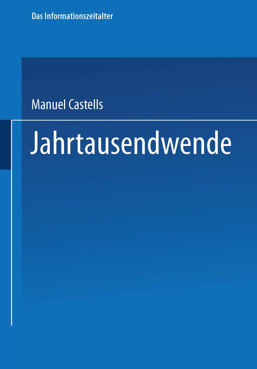 Titlebook: Jahrtausendwende; Teil 3 der Trilogie Manuel Castells Book 2003 Springer Fachmedien Wiesbaden 2003 Armut.Exklusion.Gesellschaft.Gleichheit Titlebook: Jahrtausendwende; Teil 3 der Trilogie Manuel Castells Book 2003 Springer Fachmedien Wiesbaden 2003 Armut.Exklusion.Gesellschaft.Gleichheit