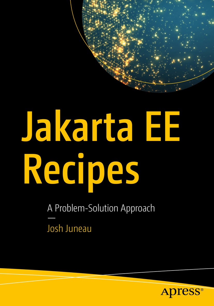 Titlebook: Jakarta EE Recipes; A Problem-Solution A Josh Juneau Book 2020 Josh Juneau 2020 Java EE.Java Enterprise Edition.Microservices.Open Source.W Titlebook: Jakarta EE Recipes; A Problem-Solution A Josh Juneau Book 2020 Josh Juneau 2020 Java EE.Java Enterprise Edition.Microservices.Open Source.W