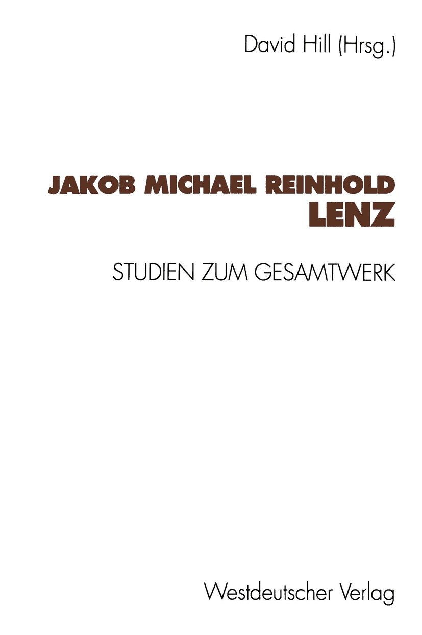 Titlebook: Jakob Michael Reinhold Lenz; Studien zum Gesamtwe David Hill Textbook 1994 Springer Fachmedien Wiesbaden 1994 Aufklärung.Deutschland.Drama. Titlebook: Jakob Michael Reinhold Lenz; Studien zum Gesamtwe David Hill Textbook 1994 Springer Fachmedien Wiesbaden 1994 Aufklärung.Deutschland.Drama.