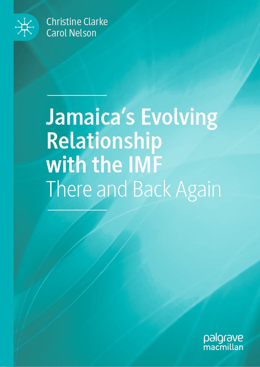 Titlebook: Jamaica’s Evolving Relationship with the IMF; There and Back Again Christine Clarke,Carol Nelson Book 2021 The Editor(s) (if applicable) an Titlebook: Jamaica’s Evolving Relationship with the IMF; There and Back Again Christine Clarke,Carol Nelson Book 2021 The Editor(s) (if applicable) an