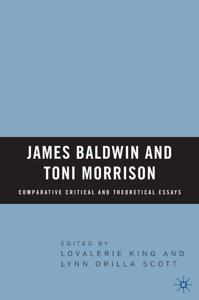 Titlebook: James Baldwin and Toni Morrison: Comparative Critical and Theoretical Essays; Lovalerie King,Lynn Orilla Scott Book 2006 Lovalerie King, L Titlebook: James Baldwin and Toni Morrison: Comparative Critical and Theoretical Essays; Lovalerie King,Lynn Orilla Scott Book 2006 Lovalerie King, L
