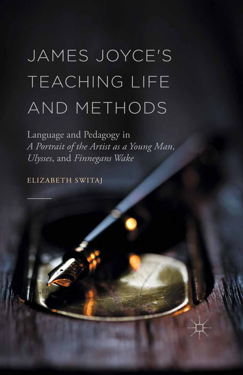 Titlebook: James Joyce‘s Teaching Life and Methods; Language and Pedagog Elizabeth Switaj Book 2016 The Editor(s) (if applicable) and The Author(s) 20 Titlebook: James Joyce‘s Teaching Life and Methods; Language and Pedagog Elizabeth Switaj Book 2016 The Editor(s) (if applicable) and The Author(s) 20