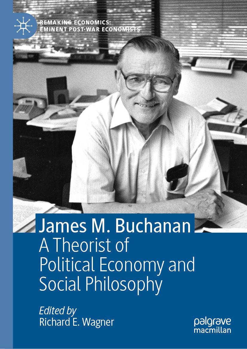 Titlebook: James M. Buchanan; A Theorist of Politi Richard E. Wagner Book 2018 The Editor(s) (if applicable) and The Author(s) 2018 public choice.mora Titlebook: James M. Buchanan; A Theorist of Politi Richard E. Wagner Book 2018 The Editor(s) (if applicable) and The Author(s) 2018 public choice.mora