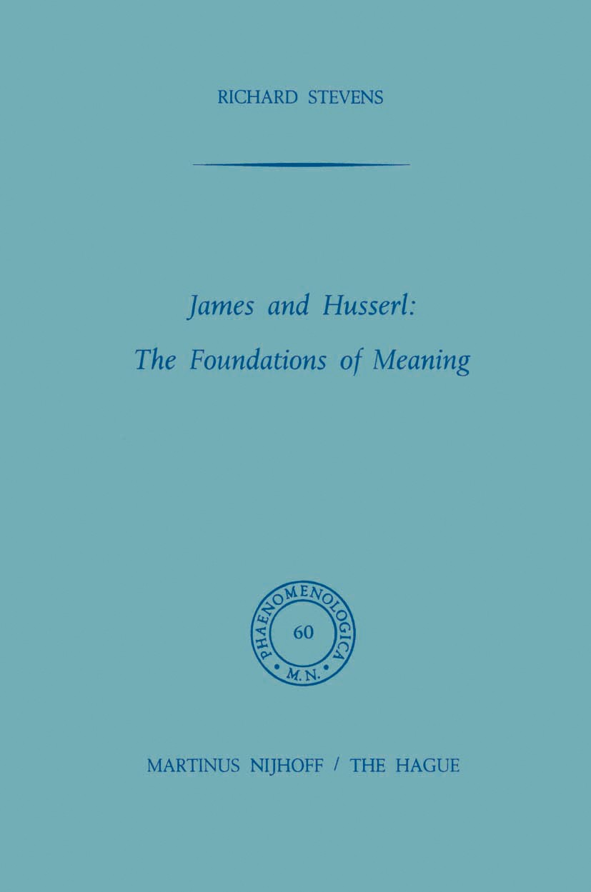 Titlebook: James and Husserl: The Foundations of Meaning; Richard Stevens Book 1974 Martinus Nijhoff, The Hague, Netherlands 1974 Edmund Husserl.body Titlebook: James and Husserl: The Foundations of Meaning; Richard Stevens Book 1974 Martinus Nijhoff, The Hague, Netherlands 1974 Edmund Husserl.body