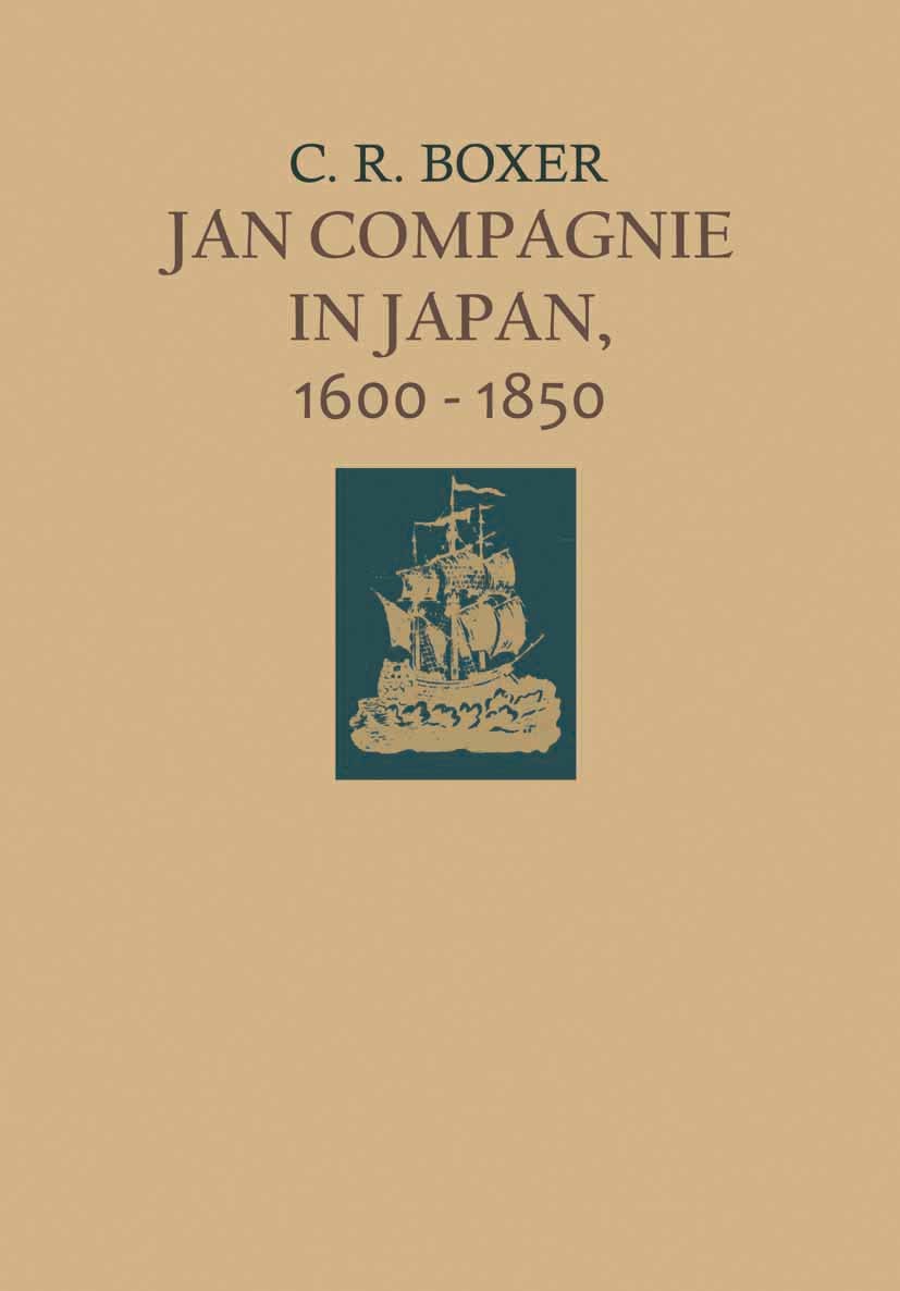Titlebook: Jan Compagnie in Japan, 1600–1850; An Essay on the cult C. R. Boxer Book 1950 Springer Science+Business Media Dordrecht 1950 artist.event.e Titlebook: Jan Compagnie in Japan, 1600–1850; An Essay on the cult C. R. Boxer Book 1950 Springer Science+Business Media Dordrecht 1950 artist.event.e