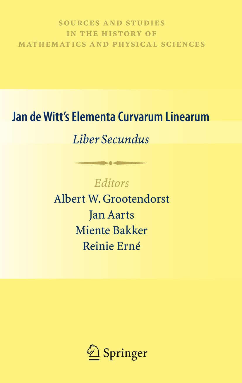 Titlebook: Jan de Witt’s Elementa Curvarum Linearum; Liber Secundus Albert W. Grootendorst,Jan Aarts,Reinie Erné Book 2010 Springer-Verlag London Limi Titlebook: Jan de Witt’s Elementa Curvarum Linearum; Liber Secundus Albert W. Grootendorst,Jan Aarts,Reinie Erné Book 2010 Springer-Verlag London Limi