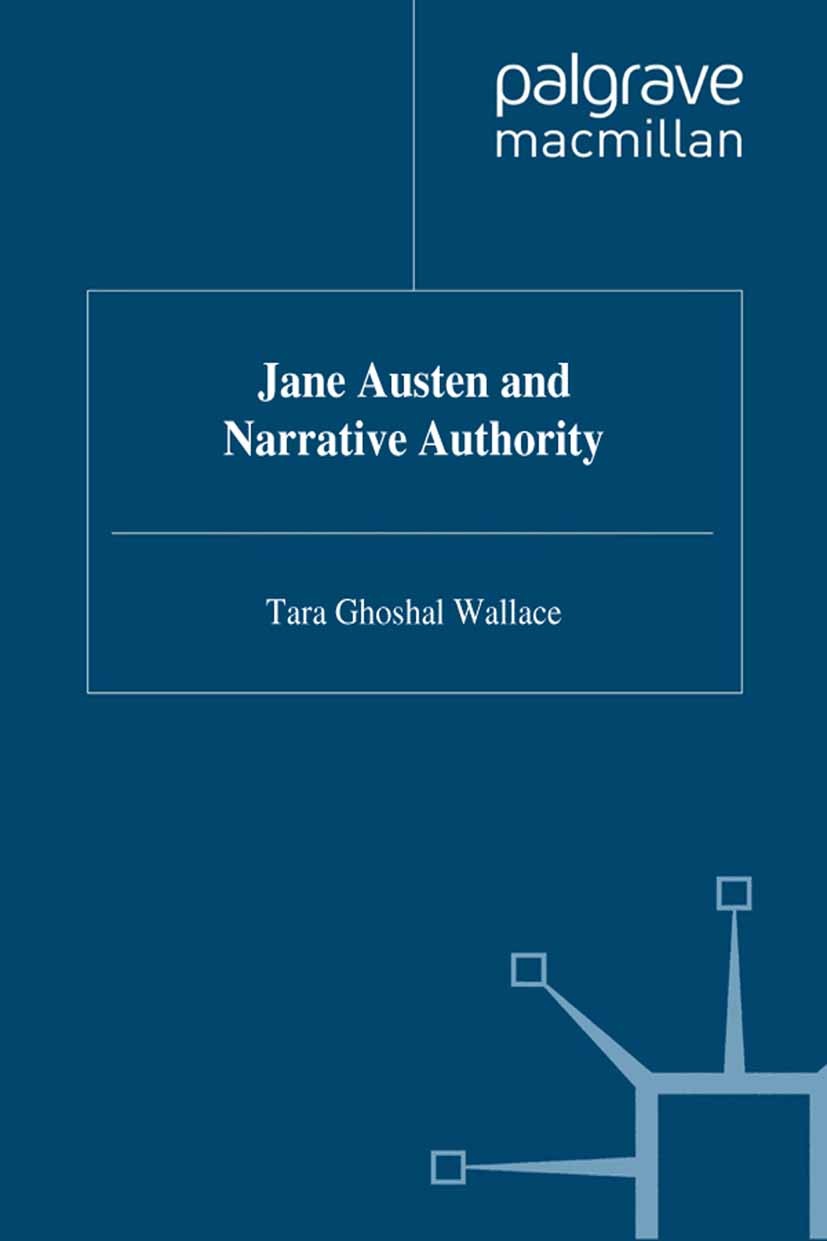 Titlebook: Jane Austen and Narrative Authority; Tara Ghoshal Wallace Book 1995 Palgrave Macmillan, a division of Macmillan Publishers Limited 1995 ar Titlebook: Jane Austen and Narrative Authority; Tara Ghoshal Wallace Book 1995 Palgrave Macmillan, a division of Macmillan Publishers Limited 1995 ar