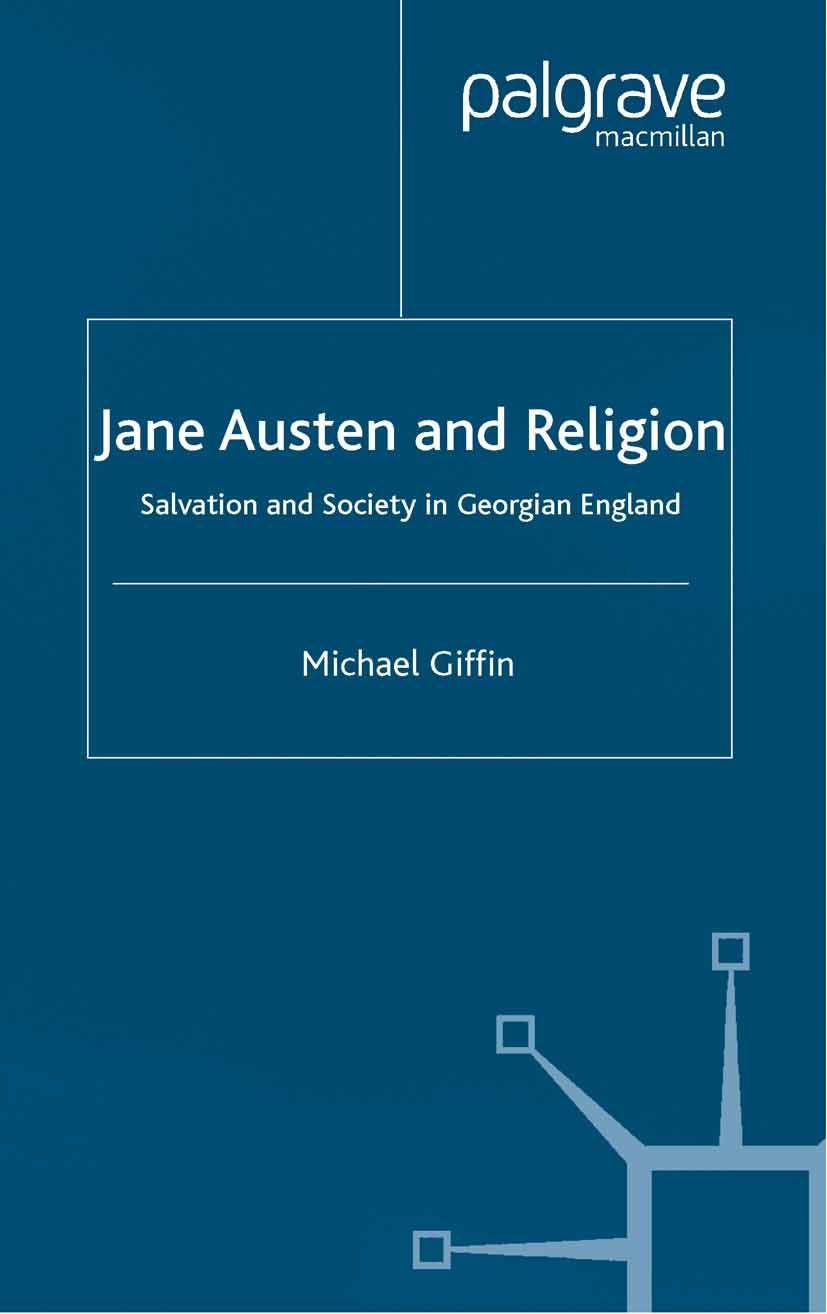 Titlebook: Jane Austen and Religion; Salvation and Societ Michael Giffin Book 2002 Palgrave Macmillan, a division of Macmillan Publishers Limited 2002 Titlebook: Jane Austen and Religion; Salvation and Societ Michael Giffin Book 2002 Palgrave Macmillan, a division of Macmillan Publishers Limited 2002