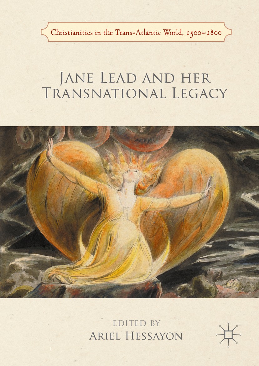Titlebook: Jane Lead and her Transnational Legacy; Ariel Hessayon Book 2016 The Editor(s) (if applicable) and The Author(s) 2016 Esoteric Christianit Titlebook: Jane Lead and her Transnational Legacy; Ariel Hessayon Book 2016 The Editor(s) (if applicable) and The Author(s) 2016 Esoteric Christianit