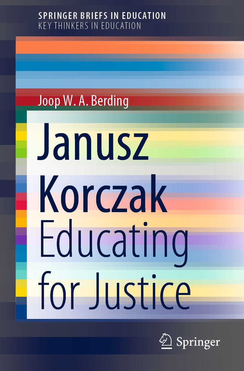 Titlebook: Janusz Korczak; Educating for Justic Joop W. A. Berding Book 2020 The Author(s) 2020 Janusz Korczak.Participatory Education.Respect for the Titlebook: Janusz Korczak; Educating for Justic Joop W. A. Berding Book 2020 The Author(s) 2020 Janusz Korczak.Participatory Education.Respect for the