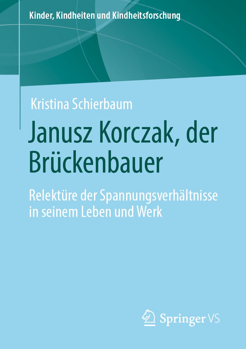 Titlebook: Janusz Korczak, der Brückenbauer; Relektüre der Spannu Kristina Schierbaum Book 2020 Springer Fachmedien Wiesbaden GmbH, ein Teil von Sprin Titlebook: Janusz Korczak, der Brückenbauer; Relektüre der Spannu Kristina Schierbaum Book 2020 Springer Fachmedien Wiesbaden GmbH, ein Teil von Sprin