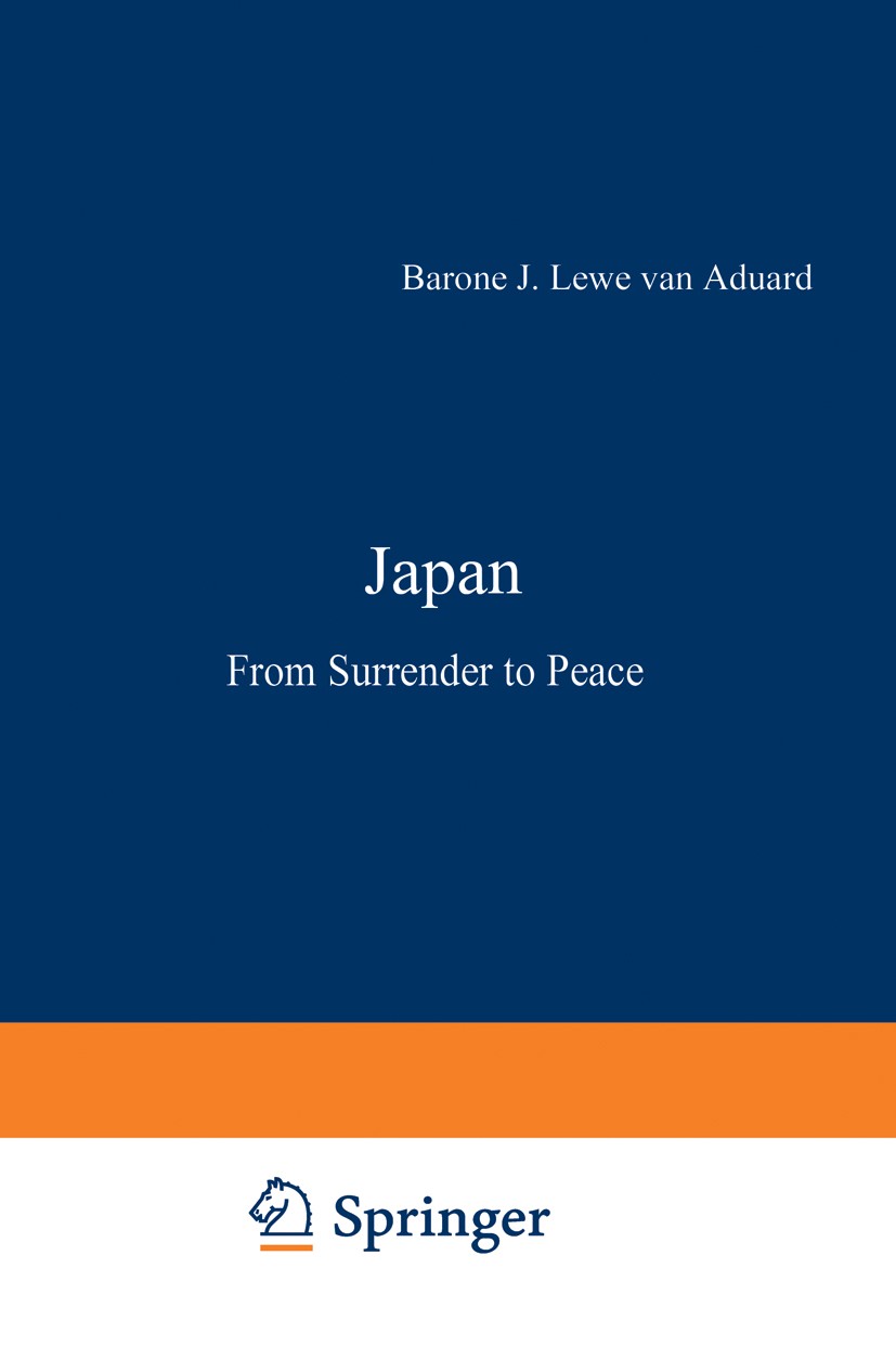 Titlebook: Japan; From Surrender to Pe Baron E. J. Lewe Van Aduard Book 1953 Martinus Nijhoff, The Hague, Holland 1953 character.freedom.human rights. Titlebook: Japan; From Surrender to Pe Baron E. J. Lewe Van Aduard Book 1953 Martinus Nijhoff, The Hague, Holland 1953 character.freedom.human rights.