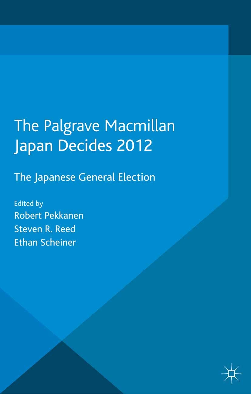 Titlebook: Japan Decides 2012; The Japanese General Robert Pekkanen (Associate Professor, Adjunct Asso Book 2013 Palgrave Macmillan, a division of Mac Titlebook: Japan Decides 2012; The Japanese General Robert Pekkanen (Associate Professor, Adjunct Asso Book 2013 Palgrave Macmillan, a division of Mac