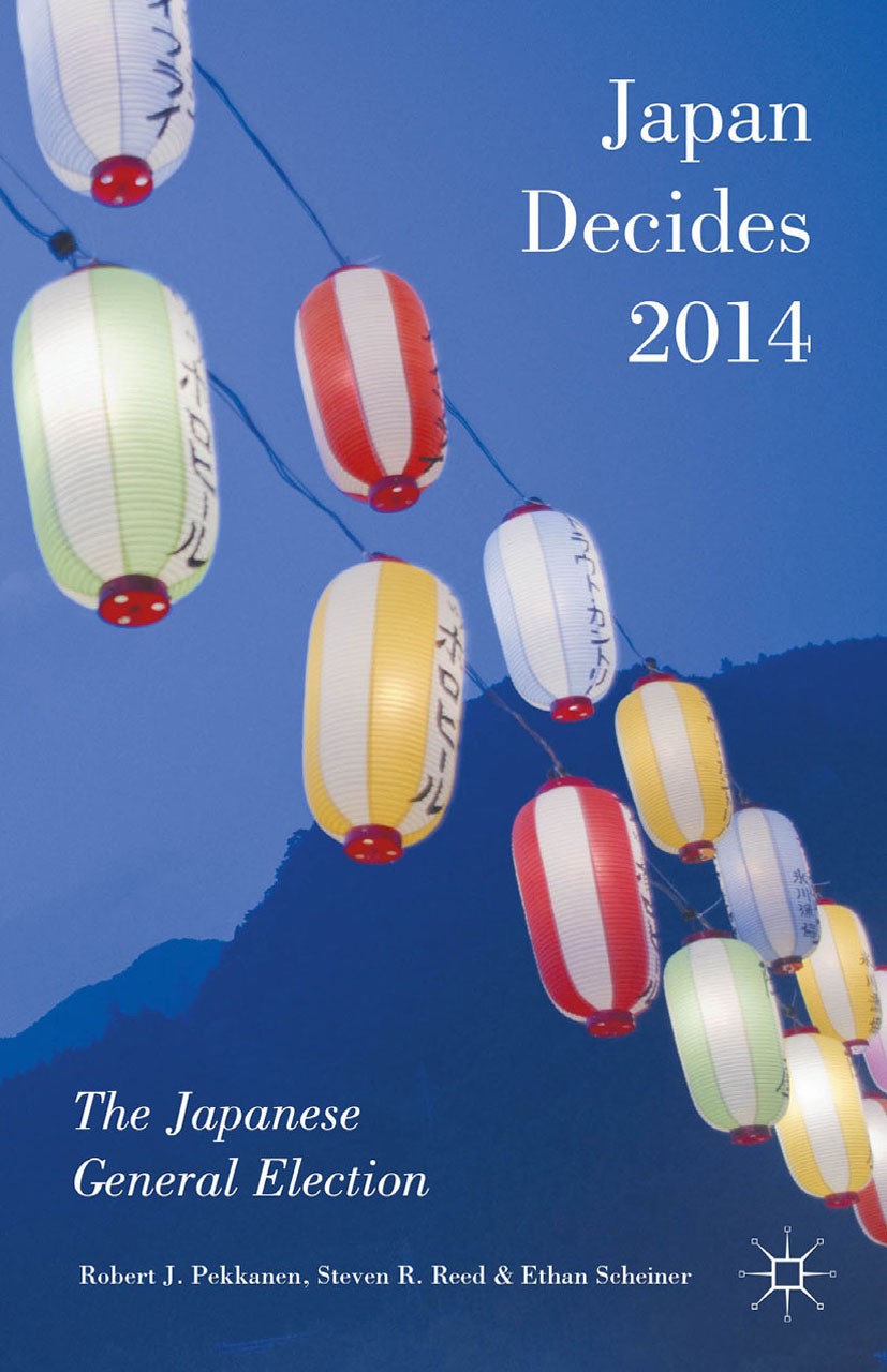 Titlebook: Japan Decides 2014; The Japanese General Robert J. Pekkanen (Professor),Steven R. Reed (Pro Book 2016 The Editor(s) (if applicable) and The Titlebook: Japan Decides 2014; The Japanese General Robert J. Pekkanen (Professor),Steven R. Reed (Pro Book 2016 The Editor(s) (if applicable) and The