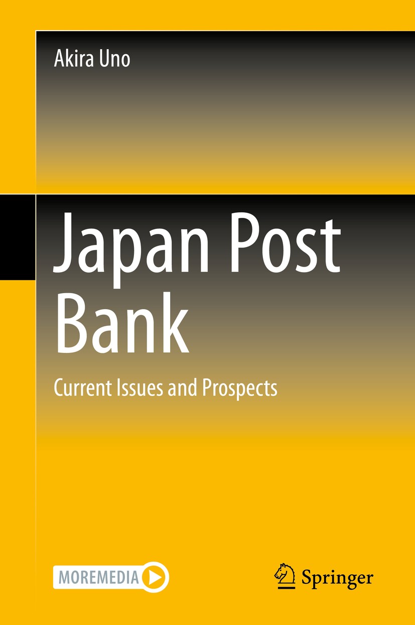 Titlebook: Japan Post Bank; Current Issues and P Akira Uno Book 2020 Springer Nature Singapore Pte Ltd. 2020 The Japan Post Bank.Privatization of Gove Titlebook: Japan Post Bank; Current Issues and P Akira Uno Book 2020 Springer Nature Singapore Pte Ltd. 2020 The Japan Post Bank.Privatization of Gove