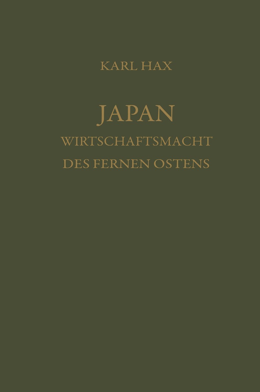 Titlebook: Japan, Wirtschaftsmacht des fernen Ostens; Ein Beitrag zur Anal Karl Hax Book 1961 Springer Fachmedien Wiesbaden 1961 Energiewirtschaft.Gew Titlebook: Japan, Wirtschaftsmacht des fernen Ostens; Ein Beitrag zur Anal Karl Hax Book 1961 Springer Fachmedien Wiesbaden 1961 Energiewirtschaft.Gew