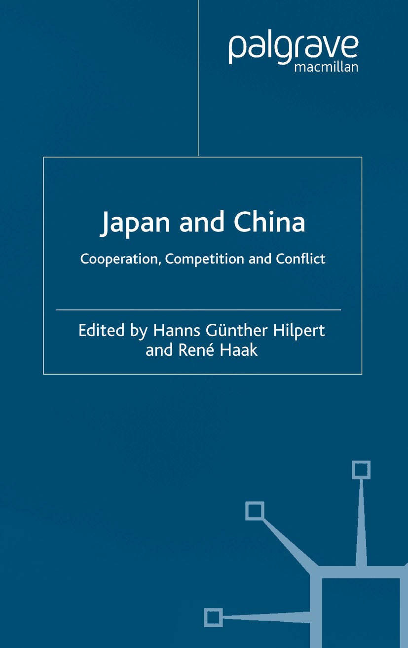 Titlebook: Japan and China; Cooperation, Competi Hanns Günther Hilpert,René Haak Book 2002 Palgrave Macmillan, a division of Macmillan Publishers Limi Titlebook: Japan and China; Cooperation, Competi Hanns Günther Hilpert,René Haak Book 2002 Palgrave Macmillan, a division of Macmillan Publishers Limi