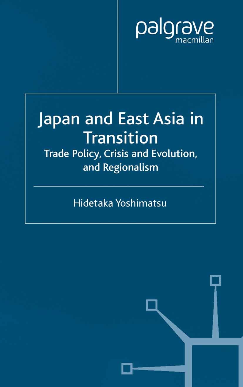 Titlebook: Japan and East Asia in Transition; Trade Policy, Crisis Hidetaka Yoshimatsu Book 2003 Palgrave Macmillan, a division of Macmillan Publisher Titlebook: Japan and East Asia in Transition; Trade Policy, Crisis Hidetaka Yoshimatsu Book 2003 Palgrave Macmillan, a division of Macmillan Publisher