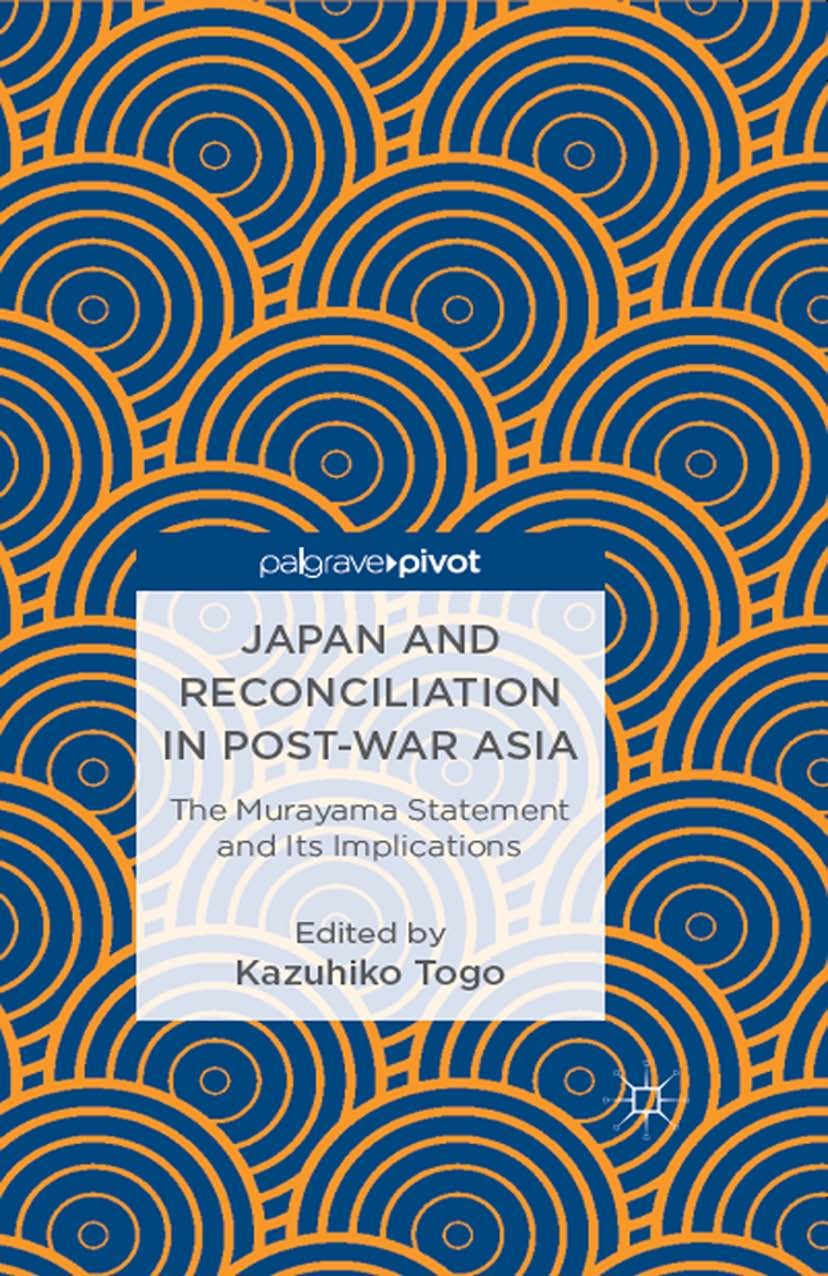 Titlebook: Japan and Reconciliation in Post-war Asia; The Murayama Stateme Kazuhiko Togo Book 2013 Palgrave Macmillan, a division of Nature America In Titlebook: Japan and Reconciliation in Post-war Asia; The Murayama Stateme Kazuhiko Togo Book 2013 Palgrave Macmillan, a division of Nature America In