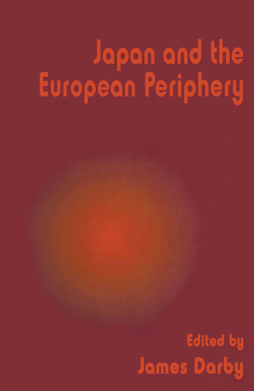 Titlebook: Japan and the European Periphery; James Darby (Senior Research Fellow) Book 1996 Palgrave Macmillan, a division of Macmillan Publishers Li Titlebook: Japan and the European Periphery; James Darby (Senior Research Fellow) Book 1996 Palgrave Macmillan, a division of Macmillan Publishers Li