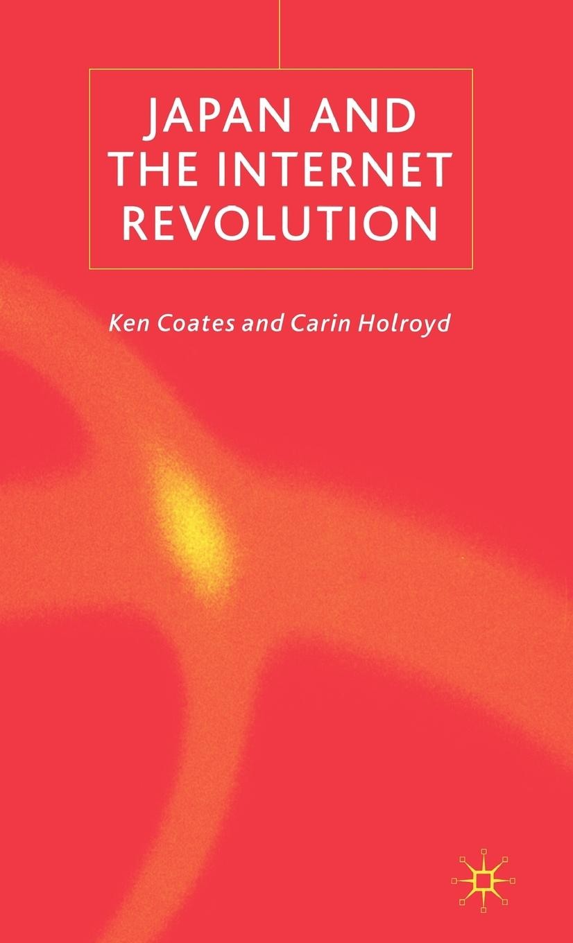 Titlebook: Japan and the Internet Revolution; Ken Coates,Carin Holroyd Book 2003 Palgrave Macmillan, a division of Macmillan Publishers Limited 2003 Titlebook: Japan and the Internet Revolution; Ken Coates,Carin Holroyd Book 2003 Palgrave Macmillan, a division of Macmillan Publishers Limited 2003