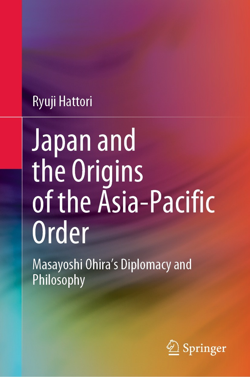 Titlebook: Japan and the Origins of the Asia-Pacific Order; Masayoshi Ohira‘s Di Ryuji Hattori Book 2022 The Editor(s) (if applicable) and The Author( Titlebook: Japan and the Origins of the Asia-Pacific Order; Masayoshi Ohira‘s Di Ryuji Hattori Book 2022 The Editor(s) (if applicable) and The Author(