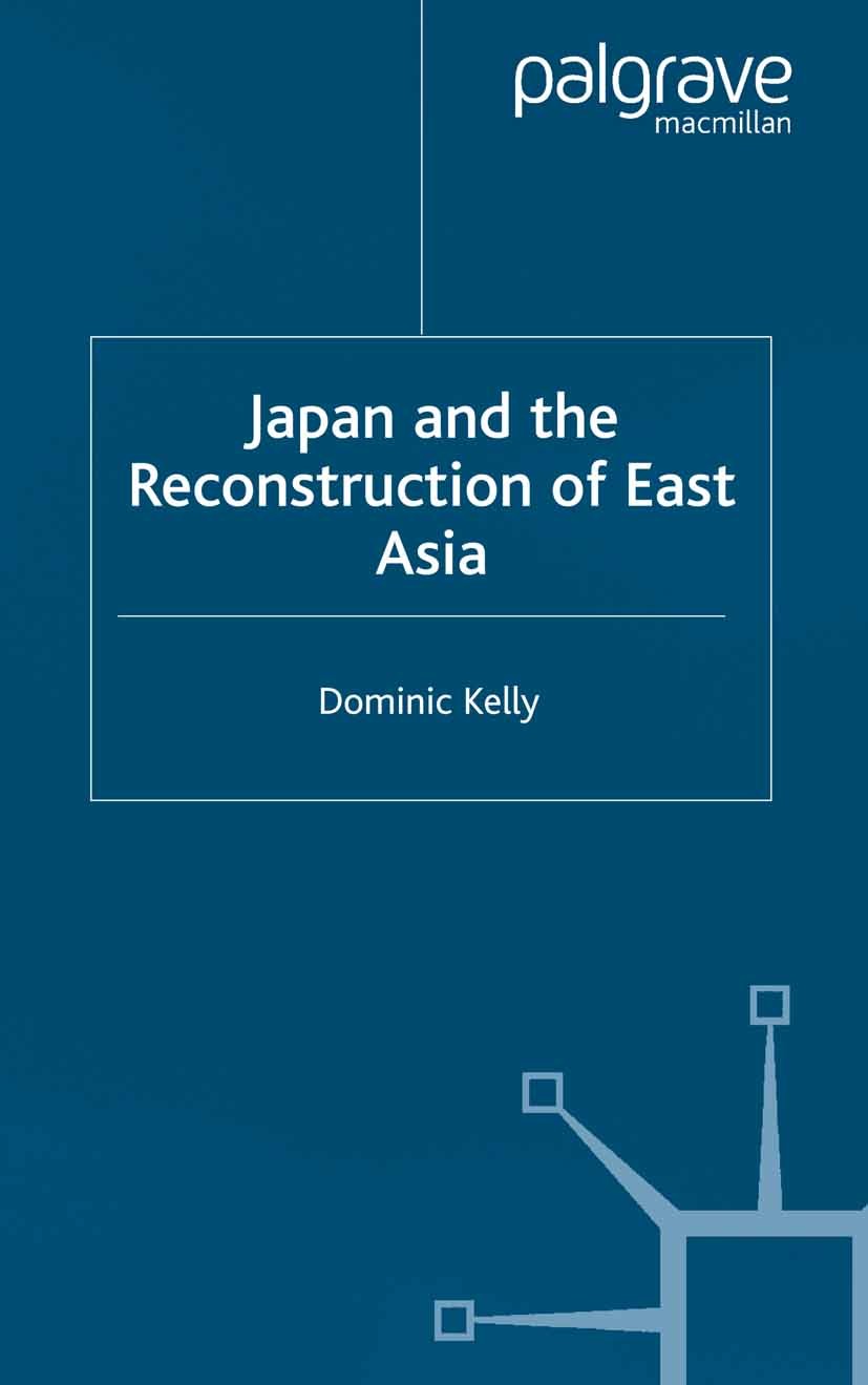 Titlebook: Japan and the Reconstruction of East Asia; Dominic Kelly Book 2002 Dominic Kelly 2002 bibliography.economy.Japan.political economy.world o Titlebook: Japan and the Reconstruction of East Asia; Dominic Kelly Book 2002 Dominic Kelly 2002 bibliography.economy.Japan.political economy.world o