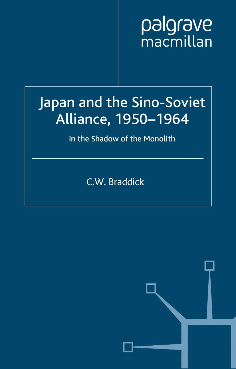 Titlebook: Japan and the Sino-Soviet Alliance, 1950-1964; C. W. Braddick Book 2004 Palgrave Macmillan, a division of Macmillan Publishers Limited 200 Titlebook: Japan and the Sino-Soviet Alliance, 1950-1964; C. W. Braddick Book 2004 Palgrave Macmillan, a division of Macmillan Publishers Limited 200