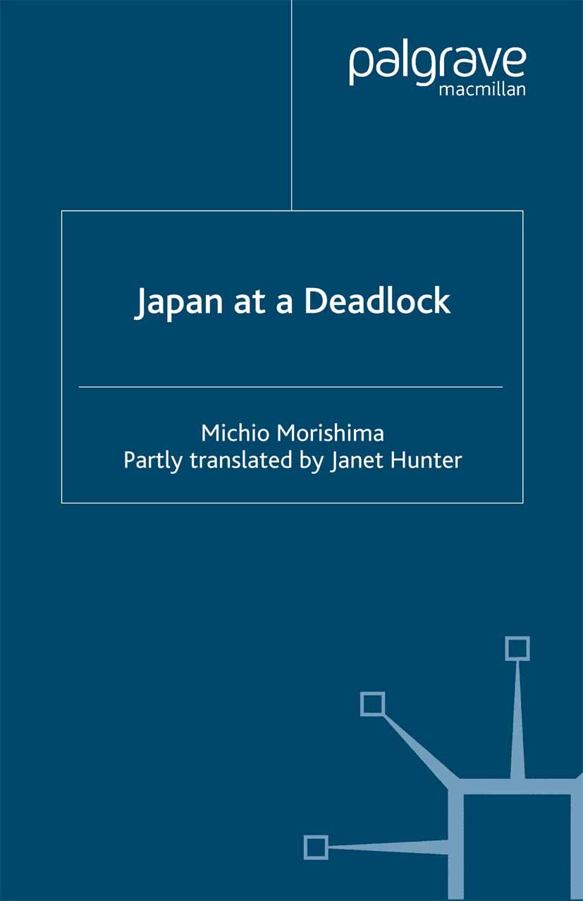Titlebook: Japan at a Deadlock; Michio Morishima Book 2000 Palgrave Macmillan, a division of Macmillan Publishers Limited 2000 bibliography.economy.J Titlebook: Japan at a Deadlock; Michio Morishima Book 2000 Palgrave Macmillan, a division of Macmillan Publishers Limited 2000 bibliography.economy.J