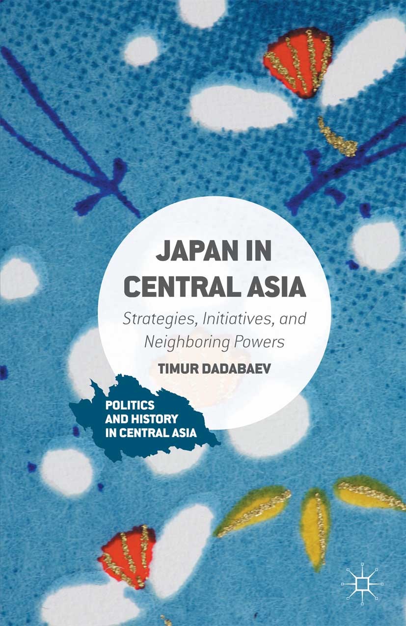 Titlebook: Japan in Central Asia; Strategies, Initiati Timur Dadabaev Book 2016 The Editor(s) (if applicable) and The Author(s) 2016 Silk Road Diploma Titlebook: Japan in Central Asia; Strategies, Initiati Timur Dadabaev Book 2016 The Editor(s) (if applicable) and The Author(s) 2016 Silk Road Diploma