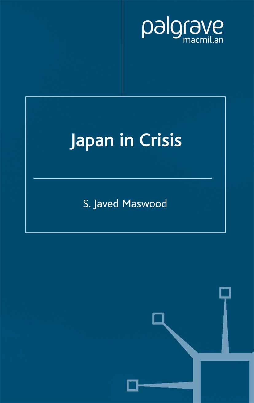 Titlebook: Japan in Crisis; S. Javed Maswood Book 2002 Palgrave Macmillan, a division of Macmillan Publishers Limited 2002 economic growth.growth.pol Titlebook: Japan in Crisis; S. Javed Maswood Book 2002 Palgrave Macmillan, a division of Macmillan Publishers Limited 2002 economic growth.growth.pol