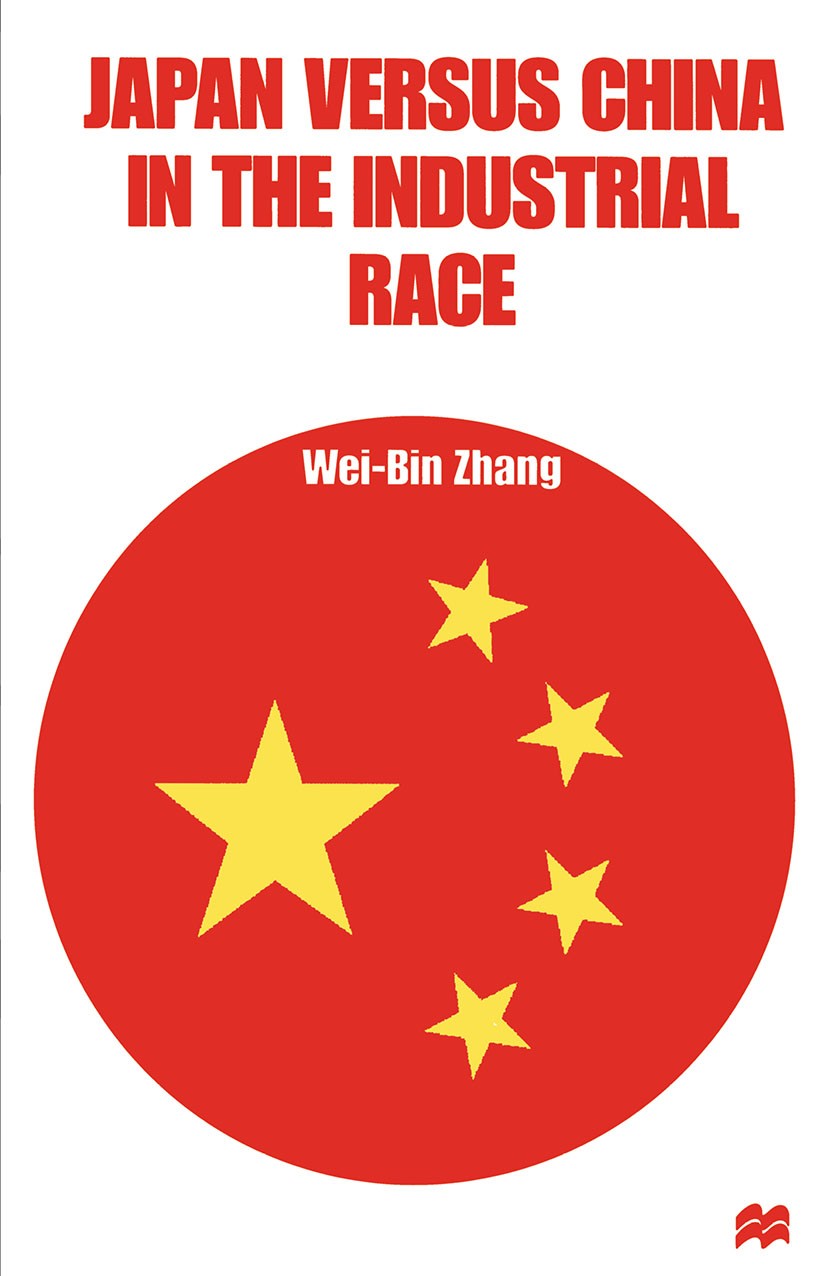 Titlebook: Japan versus China in the Industrial Race; Wei-Bin Zhang Book 1998 Wei-Bin Zhang 1998 capitalism.China.development.economic development.ec Titlebook: Japan versus China in the Industrial Race; Wei-Bin Zhang Book 1998 Wei-Bin Zhang 1998 capitalism.China.development.economic development.ec
