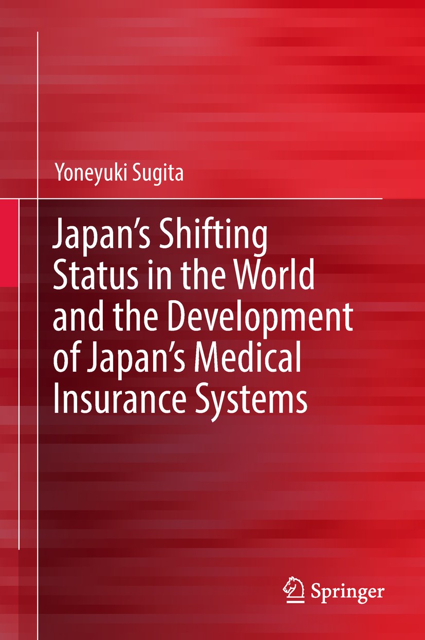 Titlebook: Japan‘s Shifting Status in the World and the Development of Japan‘s Medical Insurance Systems; Yoneyuki Sugita Book 2019 Springer Nature S Titlebook: Japan‘s Shifting Status in the World and the Development of Japan‘s Medical Insurance Systems; Yoneyuki Sugita Book 2019 Springer Nature S